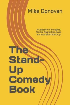 Cartea Stand-Up Comedy: O colecție de gânduri, povestiri, biografii, glume și jurnale de stand-up - The Stand-Up Comedy Book: A Collection of Thoughts, Stories, Biographies, Jokes and Journals of Stand-up