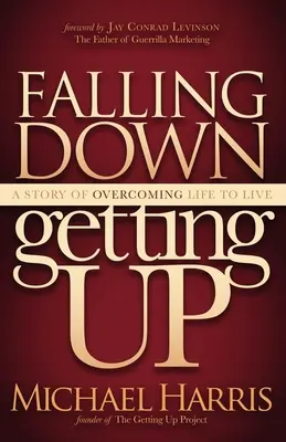 Falling Down Getting Up: O poveste despre depășirea vieții pentru a trăi - Falling Down Getting Up: A Story of Overcoming Life to Live