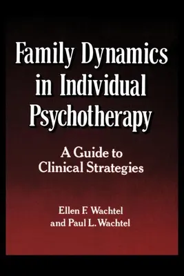 Dinamica familiei în psihoterapia individuală: Un ghid al strategiilor clinice - Family Dynamics in Individual Psychotherapy: A Guide to Clinical Strategies
