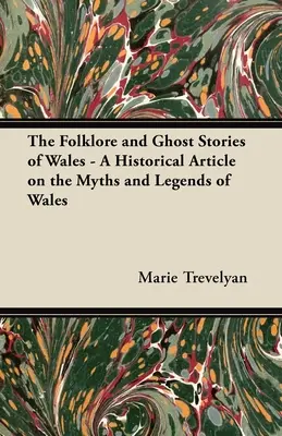 Folclorul și poveștile cu fantome din Țara Galilor - Un articol istoric despre miturile și legendele Țării Galilor - The Folklore and Ghost Stories of Wales - A Historical Article on the Myths and Legends of Wales
