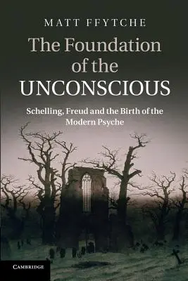 Fundația inconștientului: Schelling, Freud și nașterea psihicului modern - The Foundation of the Unconscious: Schelling, Freud and the Birth of the Modern Psyche