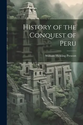 History of the Conquest of Peru (Istoria cuceririi Peru) - History of the Conquest of Peru