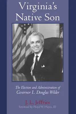 Fiul nativ al Virginiei: Alegerea și administrația guvernatorului L. Douglas Wilder - Virginia's Native Son: The Election and Administration of Governor L. Douglas Wilder