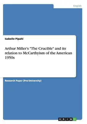 The Crucible” de Arthur Miller și relația sa cu McCarthyismul american din anii 1950” - Arthur Miller's The Crucible