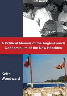 A Political Memoir of the Anglo-French Condominium of the New Hebrides (Memoriile politice ale condominiului anglo-francez din Noile Hebride) - A Political Memoir of the Anglo-French Condominium of the New Hebrides