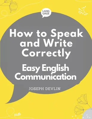 Cum să vorbești și să scrii corect: Comunicare ușoară în limba engleză - How to Speak and Write Correctly: Easy English Communication