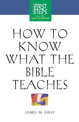 Cum să știi ce te învață Biblia: Primii pași pentru noul creștin - How to Know What the Bible Teaches: First Steps for the New Christian