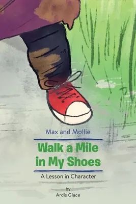Max și Mollie Walk a Mile in My Shoes: O lecție de caracter - Max and Mollie Walk a Mile in My Shoes: A Lesson in Character