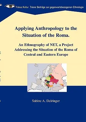 Aplicarea antropologiei la situația romilor: O etnografie a NET, un proiect care abordează situația romilor din Europa Centrală și de Est - Applying Anthropology to the Situation of the Roma: An Ethnography of NET, a Project Addressing the Situation of the Roma of Central and Eastern Europ