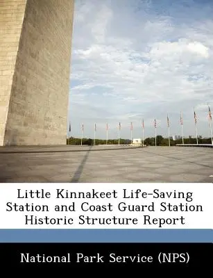 Raportul privind structura istorică a stației de salvare Little Kinnakeet și a stației Pazei de Coastă - Little Kinnakeet Life-Saving Station and Coast Guard Station Historic Structure Report