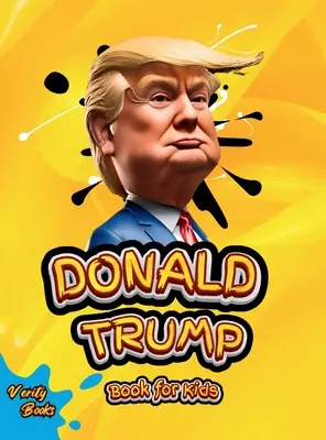 Donald Trump Book for Kids: Biografia lui Donald J. Trump, pagini colorate pentru copii (6-12) - Donald Trump Book for Kids: The biography of Donald J. Trump, colored pages for Children (6-12)