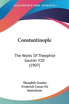 Constantinople: The Works Of Theophile Gautier V10 (1907)