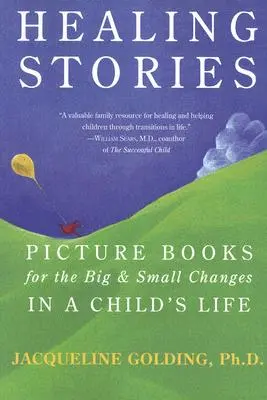 Povești vindecătoare: Picture Books for the Big & Small Changes in a Child's Life (Cărți ilustrate pentru schimbările mari și mici din viața unui copil) - Healing Stories: Picture Books for the Big & Small Changes in a Child's Life