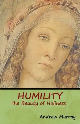 Umilința: Frumusețea sfințeniei - Humility: The Beauty of Holiness