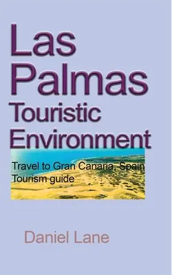 Las Palmas Mediu turistic: Călătorie în Gran Canaria, Spania Ghid turistic - Las Palmas Touristic Environment: Travel to Gran Canaria, Spain Tourism guide