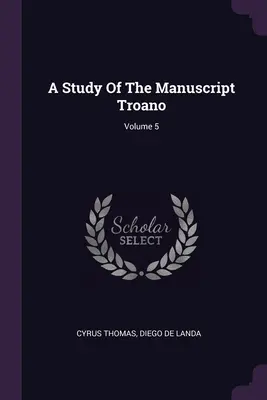 Un studiu al Manuscrisului Troano; Volumul 5 - A Study Of The Manuscript Troano; Volume 5