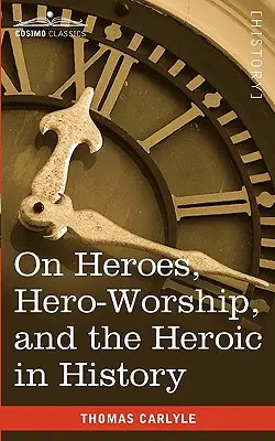 Despre eroi, venerarea eroilor și eroismul în istorie - On Heroes, Hero-Worship, and the Heroic in History