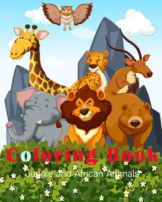 Jungla și animalele africane Carte de colorat: O carte amuzantă de colorat desenată manual pentru copii și desene frumoase de pădure pentru copii - Jungle and African Animals Coloring Book: A Fun Hand Drawn Coloring Book for Kids and Beautiful Forest Designs for Children