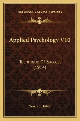 Psihologie aplicată V10: Tehnica succesului (1914) - Applied Psychology V10: Technique Of Success (1914)