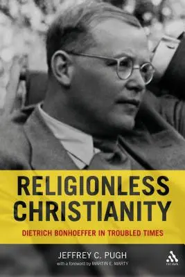 Creștinismul fără religie: Dietrich Bonhoeffer în vremuri tulburi - Religionless Christianity: Dietrich Bonhoeffer in Troubled Times