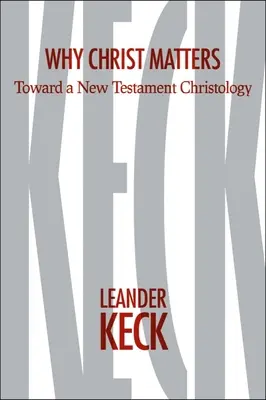 De ce Hristos contează: Către o hristologie a Noului Testament - Why Christ Matters: Toward a New Testament Christology