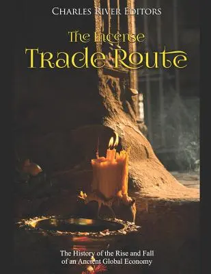 Drumul comerțului cu tămâie: Istoria ascensiunii și decăderii unei vechi economii globale - The Incense Trade Route: The History of the Rise and Fall of an Ancient Global Economy