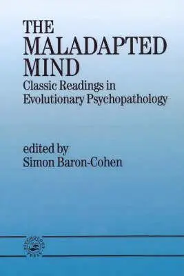 Mintea maladaptată: Lecturi clasice în psihopatologia evolutivă - The Maladapted Mind: Classic Readings in Evolutionary Psychopathology