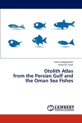 Atlasul otoliților din Golful Persic și al peștilor din Marea Oman - Otolith Atlas from the Persian Gulf and the Oman Sea Fishes