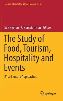 Studiul alimentației, turismului, ospitalității și evenimentelor: Abordări din secolul XXI - The Study of Food, Tourism, Hospitality and Events: 21st-Century Approaches
