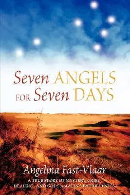 Șapte îngeri pentru șapte zile: O poveste adevărată despre mister, durere, vindecare și credincioșia uimitoare a lui Dumnezeu - Seven Angels for Seven Days: A True Story of Mystery, Grief, Healing and God's Amazing Faithfulness