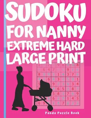 Sudoku Pentru Bona - Extrem de Greu Tipar Mare: Carte de jocuri pentru creier pentru adulți - Carte de puzzle Sudoku - Jocuri logice pentru adulți - Sudoku For Nanny - Extreme Hard Large Print: Brain Games Book for Adults - Puzzle Book Sudoku - Logic Games For Adults