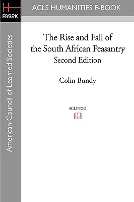 The Rise and Fall of the South African Peasantry Ediția a doua - The Rise and Fall of the South African Peasantry Second Edition