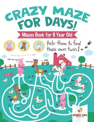 Maze nebun pentru zile! Mazes Book for 8 Year Old - Crazy Maze for Days! Mazes Book for 8 Year Old