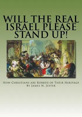 Vă rugăm să vă ridicați adevăratul Israel!: Cum sunt jefuiți creștinii de moștenirea lor - Will the Real Israel Please Stand Up!: How Christians Are Robbed of Their Heritage