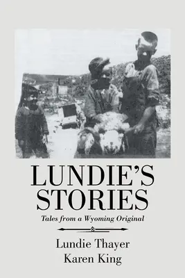 Poveștile lui Lundie: Povești de la un original din Wyoming - Lundie's Stories: Tales from a Wyoming Original