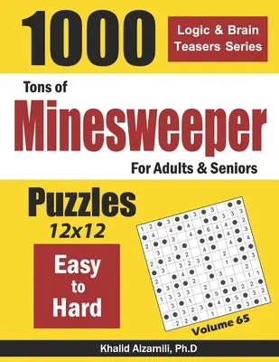 Tone of Minesweeper pentru adulți și seniori: 1000 de puzzle-uri de la ușor la greu (12x12) - Tons of Minesweeper for Adults & Seniors: 1000 Easy to Hard Puzzles (12x12)