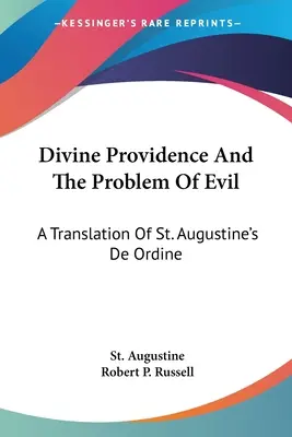 Divine Providence And The Problem Of Evil: A Translation Of St. Augustine's De Ordine