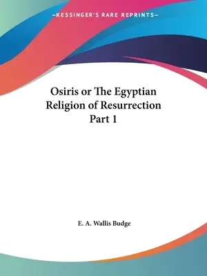 Osiris sau religia egipteană a învierii Partea 1 - Osiris or The Egyptian Religion of Resurrection Part 1