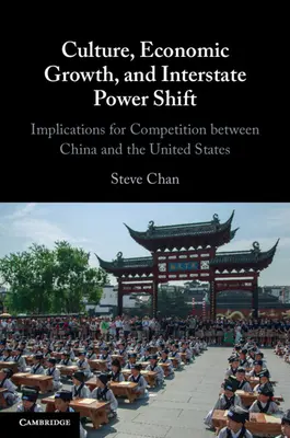 Cultura, creșterea economică și schimbarea puterii interstatale: Implicații pentru concurența dintre China și Statele Unite - Culture, Economic Growth, and Interstate Power Shift: Implications for Competition Between China and the United States