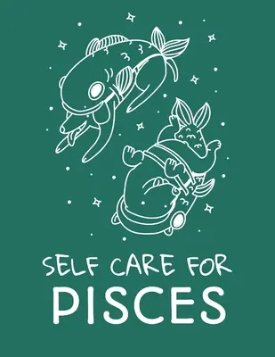 Îngrijire de sine pentru Pești: For Adults For Autism Moms For Nurses Moms Teachers Teens Women With Prompts Day and Night Self Love Gift - Self Care For Pisces: For Adults For Autism Moms For Nurses Moms Teachers Teens Women With Prompts Day and Night Self Love Gift