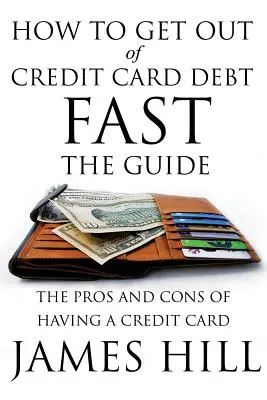 Cum să scapi rapid de datoriile de pe cardul de credit - Ghidul: Avantajele și dezavantajele de a avea un card de credit - How to Get Out of Credit Card Debt Fast - The Guide: The Pros and Cons of Having a Credit Card