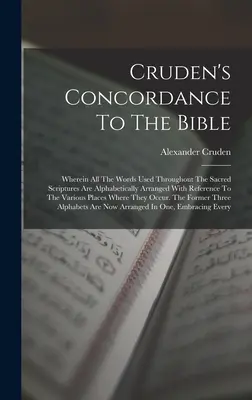 Cruden's Concordance To The Bible: În care toate cuvintele folosite în Sfintele Scripturi sunt aranjate alfabetic cu referire la Vario - Cruden's Concordance To The Bible: Wherein All The Words Used Throughout The Sacred Scriptures Are Alphabetically Arranged With Reference To The Vario