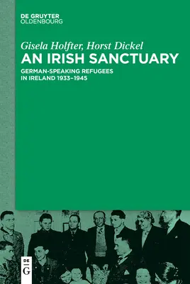 Un sanctuar irlandez: Refugiați vorbitori de limbă germană în Irlanda 1933-1945 - An Irish Sanctuary: German-Speaking Refugees in Ireland 1933-1945