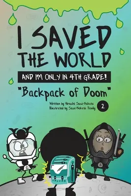 Am salvat lumea și sunt doar în clasa a patra! Rucsacul condamnării (Cartea 2) - I Saved the World and I'm Only in 4th Grade!: Backpack of Doom (Book 2)