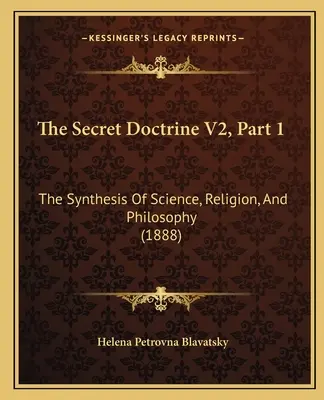 Doctrina secretă V2, Partea 1: Sinteza științei, religiei și filosofiei (1888) - The Secret Doctrine V2, Part 1: The Synthesis Of Science, Religion, And Philosophy (1888)