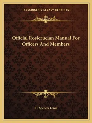 Manual rosicrucian oficial pentru ofițeri și membri - Official Rosicrucian Manual For Officers And Members