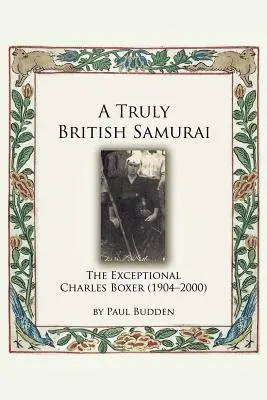 Un samurai cu adevărat britanic - Excepționalul Charles Boxer (1904-2000) - A Truly British Samurai - The Exceptional Charles Boxer (1904-2000)