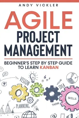 Managementul Agile al Proiectelor: Ghid pas cu pas pentru începători pentru a învăța Kanban - Agile Project Management: Beginner's step by step guide to Learn Kanban