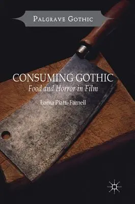 Consumarea goticului: Mâncare și groază în film - Consuming Gothic: Food and Horror in Film