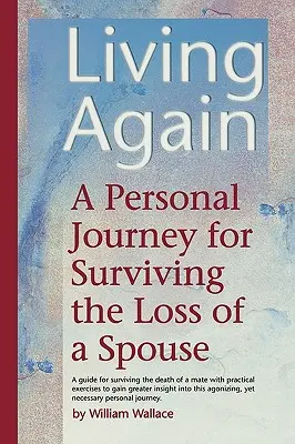 Trăind din nou: O călătorie personală pentru supraviețuirea pierderii unui soț - Living Again: A Personal Journey For Surviving the Loss of a Spouse